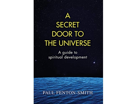 Livro A Secret Door to the Universe A guide to spiritual development de Paul J FentonSmith (Inglês)