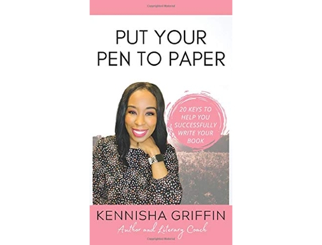 Livro Put Your Pen to Paper 20 Keys to Help You Successfully Write Your Book de Kennisha Griffin (Inglês - Capa Dura)
