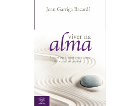 Livro VIVER NA ALMA - AMAR O QUE ?, AMAR O QUE SOMOS E AMAR OS QUE S?O de JOAN GARRIGA BACARD? (Portugu?s)