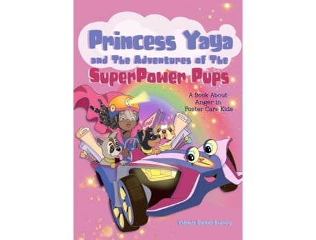 Livro Princess Yaya And The Adventures Of Superpower Pups A Book About Anger In Foster Care Kids De Yalanda Barber-sweney (inglês)