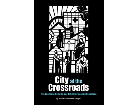 Livro City at the Crossroads The Pandemic Protests and Public Service in Albuquerque de Joline Gutierrez Krueger (Inglês)