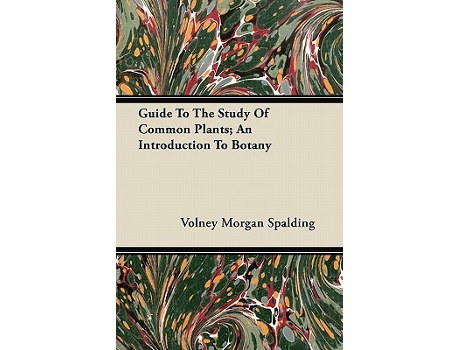 Livro Guide To The Study Of Common Plants An Introduction To Botany de Volney Morgan Spalding (Inglês)