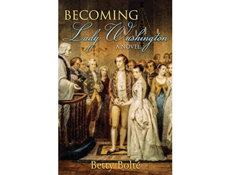 Livro Becoming Lady Washington A Novel de Betty Bolte (Inglês)