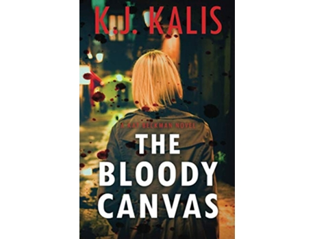 Livro The Bloody Canvas A Kat Beckman Thriller de KJ Kalis (Inglês)