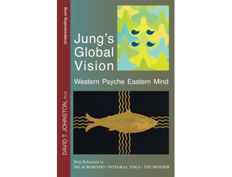 Livro Jungs Global Vision Western Psyche Eastern Mind With References to Sri Aurobindo Integral Yoga The Mother de David T Johnston PhD (Inglês)