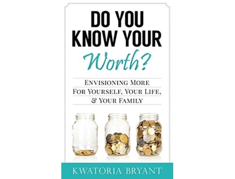 Livro Do You Know Your Worth? Envisioning More For Yourself, Your Life, Amp Your Family De Kwatoria Bryant (inglês)