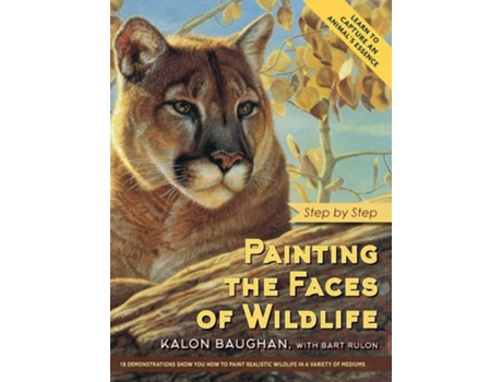 Livro Painting The Faces Of Wildlife Step By Step De Kalon Baughan (inglês - Capa Dura)