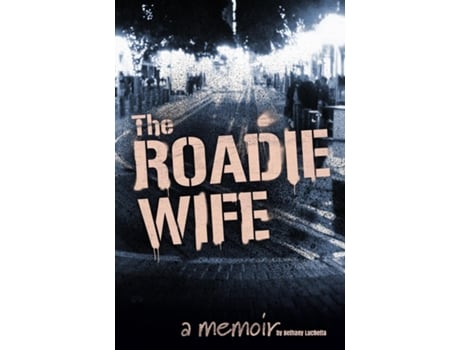 Livro The Roadie Wife, A Memoir De Bethany Luchetta (inglês)