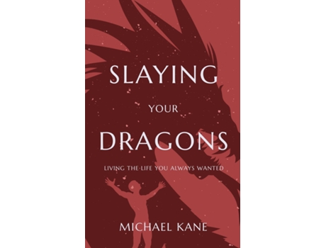 Livro Slaying Your Dragons Living The Life You Always Wanted De Michael Kane (inglês)