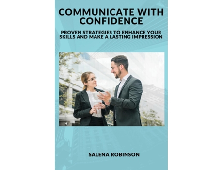 Livro Communicate with Confidence Proven Strategies to Enhance Your Skills and Make a Lasting Impression de Salena Robinson (Inglês)
