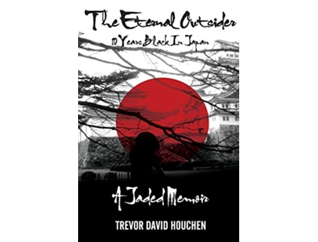 Livro The Eternal Outsider: 10 Years Black In Japan de Trevor David Houchen (Inglês)