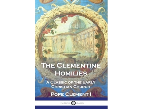 Livro The Clementine Homilies A Classic of the Early Christian Church de Pope Clement I (Inglês)