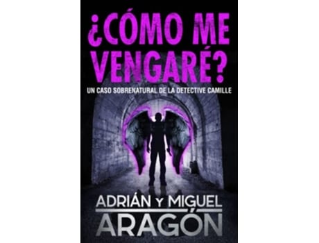 Livro ¿Cómo me vengaré Un caso sobrenatural de la detective Camille Los thrillers del Umbral Spanish Edition de Adrián Aragón Miguel Aragón (Espanhol)