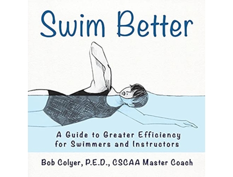 Livro Swim Better A Guide to Greater Efficiency for Swimmers and Instructors de Robert Colyer (Inglês)
