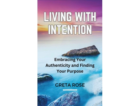 Livro Living with Intention Embracing Your Authenticity and Finding Your Purpose de Greta Rose (Inglês)