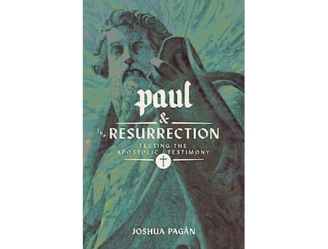 Livro Paul and the Resurrection Testing the Apostolic Testimony de Joshua Pagán (Inglês)