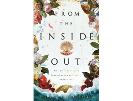 Livro From The Inside Out Why diets dont work and what you are really hungry for de Anna Anderson (Inglês)
