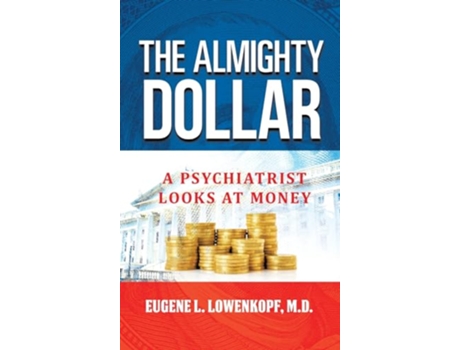Livro The Almighty Dollar A Psychiatrist Looks at Money de Eugene L Lowenkopf (Inglês - Capa Dura)