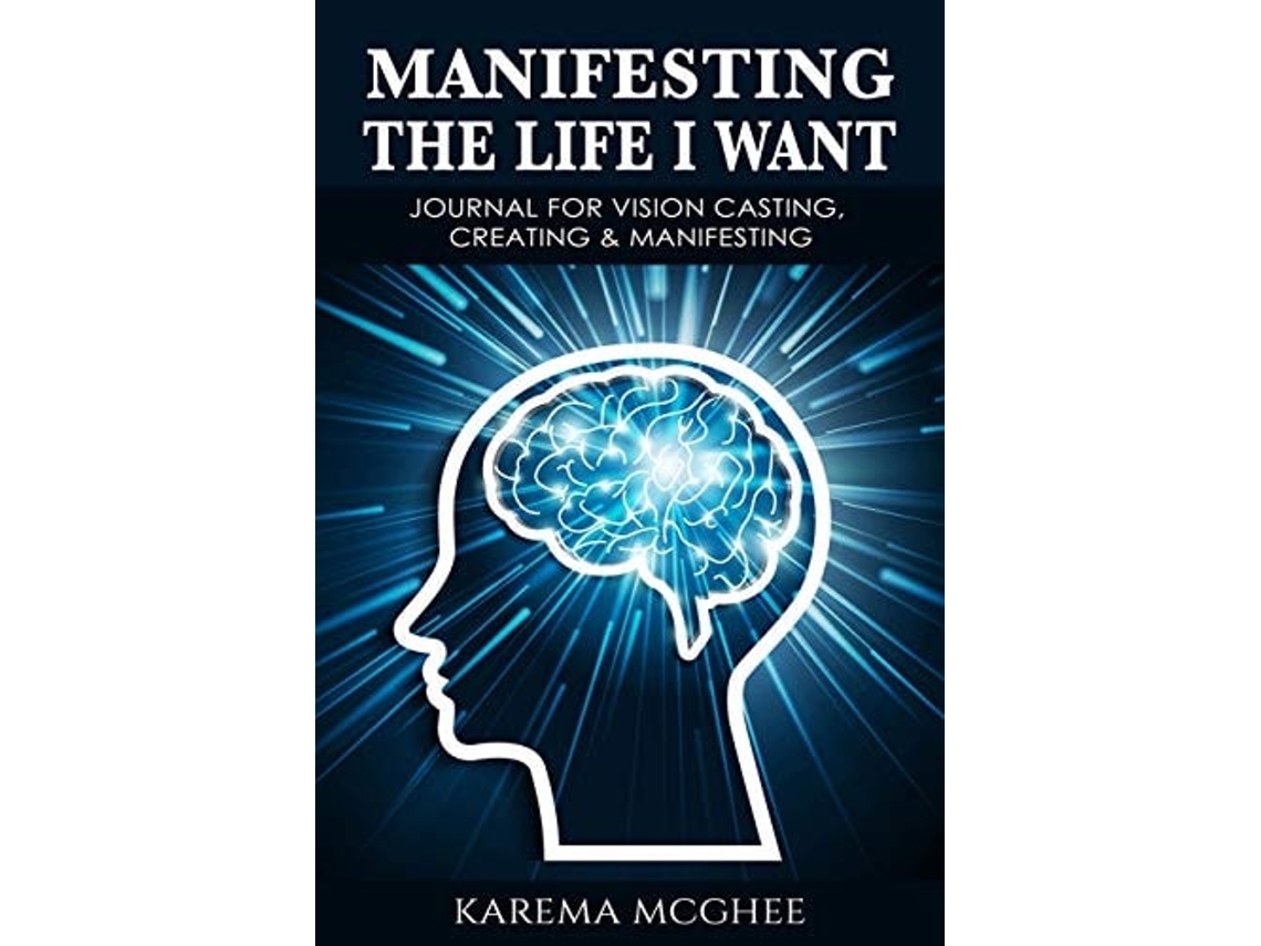 Livro Manifesting The Life I Want, Journal For Vision Casting, Creating Amp Manifesting De Karema H Mcghee (inglês)