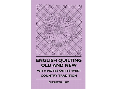 Livro English Quilting Old And New With Notes On Its West Country Tradition de Elizabeth Hake (Inglês)