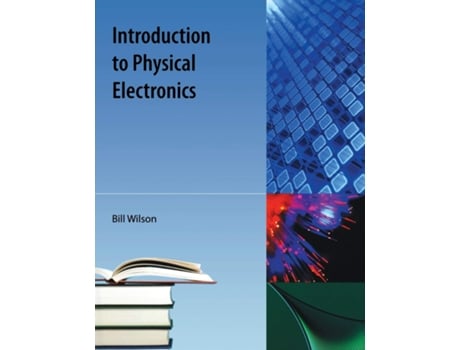 Livro Introduction To Physical Electronics de Bill Wilson (Inglês)