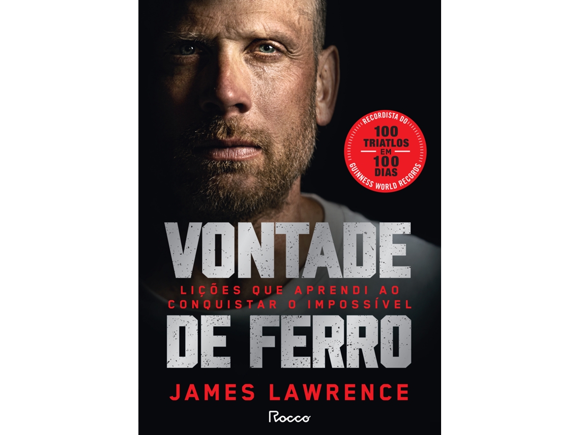 Livro Vontade De Ferro - Lições Que Aprendi Ao Conquistar O Impossível De James Lawrence (português)
