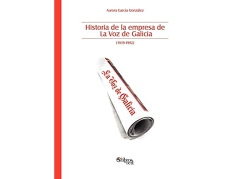 Livro Historia De La Empresa De La Voz De Galicia De Aurora Garcia Gonzalez (espanhol)