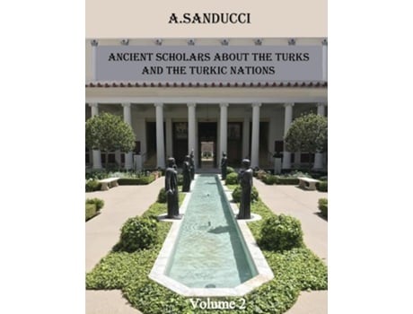 Livro Ancient Scholars about the Turks and the Turkic Nations. Volume 2 de Dr A Sanducci (Inglês)