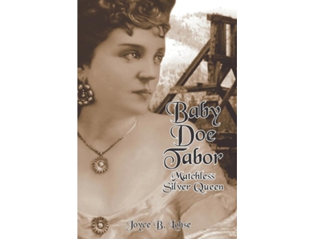 Livro Baby Doe Tabor Matchless Silver Queen de Joyce B Lohse (Inglês)