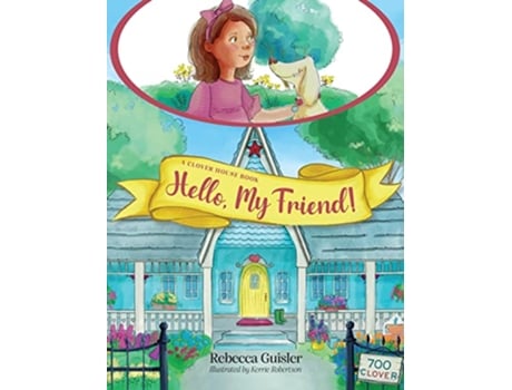 Livro Hello My Friend Clover House Books de Rebecca Guisler (Inglês - Capa Dura)