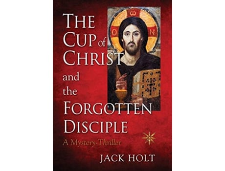 Livro THE CUP of CHRIST and the FORGOTTEN DISCIPLE de Jack Holt (Inglês)