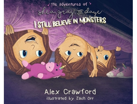 Livro The Adventures Of Shea, Gray And Daye I Still Believe In Monsters De Alex Crawford (inglês - Capa Dura)