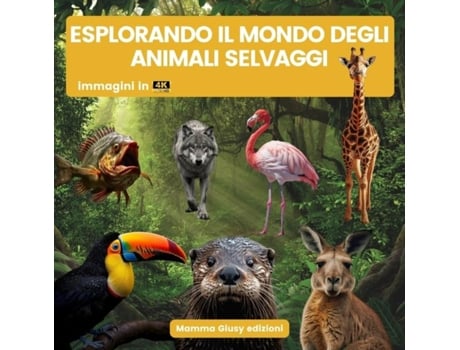 Livro Esplorando il mondo degli animali selvaggi de Mamma Giusy Edizioni (Inglês)