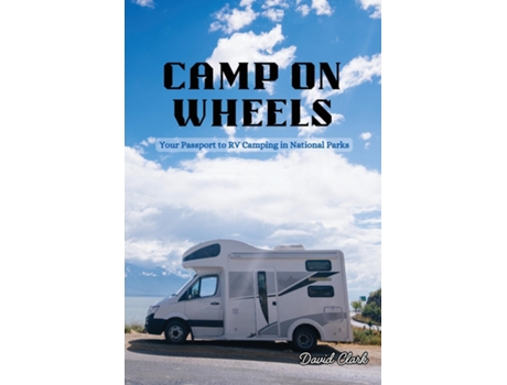 Livro Camp on Wheels Your Passport to RV Camping in National Parks de David Clark (Inglês)