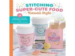 Livro Stitching Super-Cute Food Kawaii Style de Mollie Johanson (Inglês)