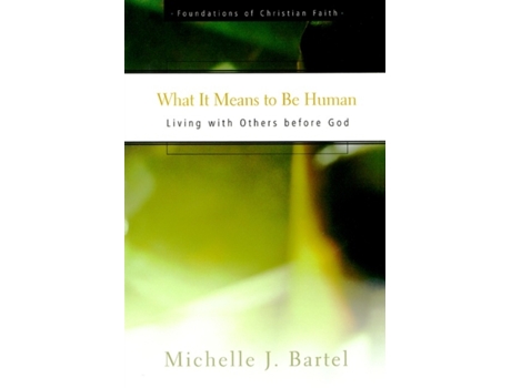 Livro What It Means to Be Human: Living with Others before God (Foundations of Christian Faith) Michelle J. Bartel (Inglês)