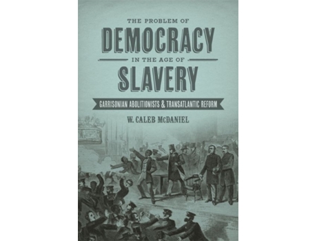 Livro the problem of democracy in the age of slavery de w. caleb mcdaniel (inglês)