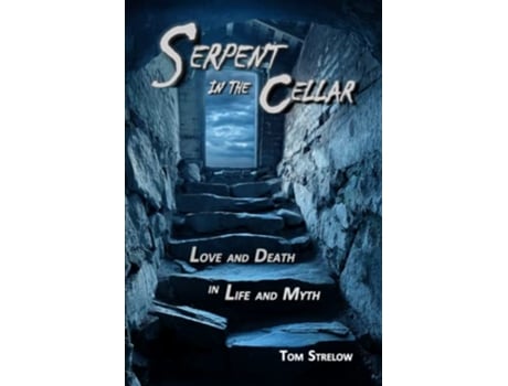 Livro Serpent in the Cellar Love and Death in Life and Myth de Tom Strelow (Inglês)