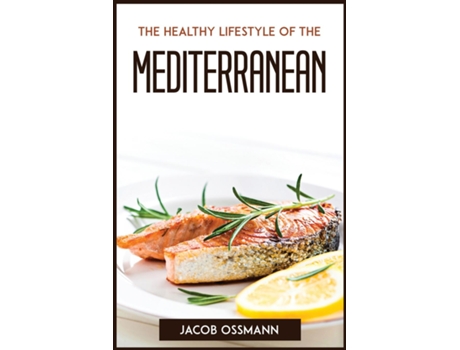 Livro The Healthy Lifestyle Of The Mediterraneaneans De Jacob Ossmann (inglês)
