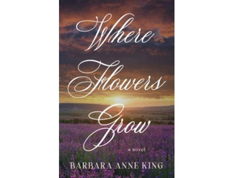 Livro Where Flowers Grow de Barbara Anne King (Inglês)