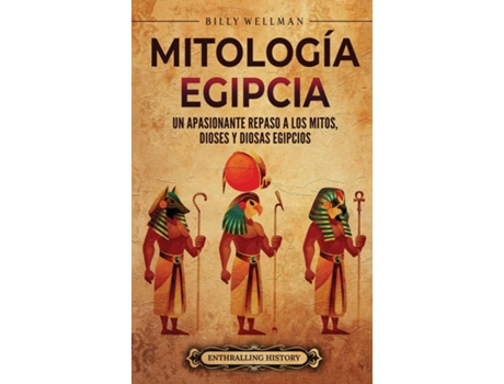 Livro Mitología egipcia Un apasionante repaso a los mitos, dioses y diosas egipcios de Billy Wellman (Inglês)