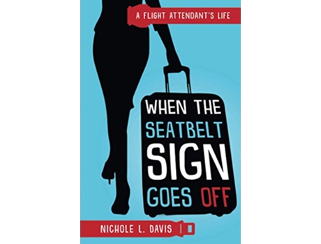 Livro When The Seatbelt Sign Goes Off A Flight Attendants Life de Nichole L Davis (Inglês)
