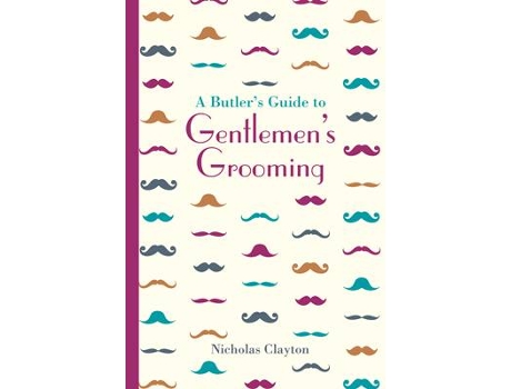 Livro a butler's guide to gentlemen's grooming de nicholas clayton (inglês)