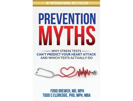 Livro Prevention Myths Why Stress Tests Cant Predict Your Heart Attack And Which Tests Actually Do De Todd C Eldredge E Ford Brewer (inglês)