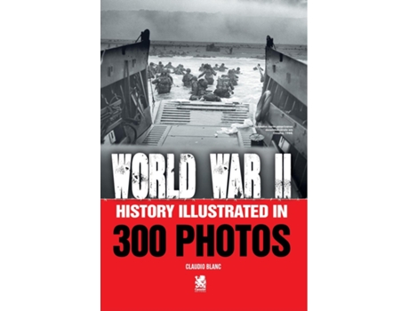 Livro World War II History Illustrated in 300 Photos de Claudio Blanc (Inglês)
