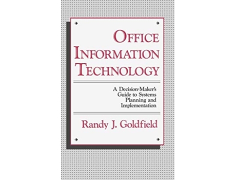 Livro Office Information Technology: A Decision-Maker's Guide to Systems Planning and Implementation de Randy J. Goldfield (Inglês)