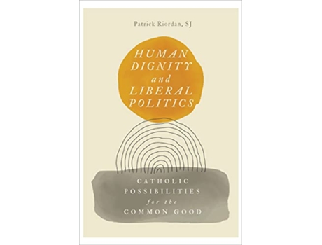 Livro Human Dignity and Liberal Politics de Patrick Riordan (Inglês)