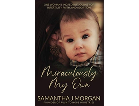 Livro Miraculously My Own One womans incredible journey of infertility faith and adoption de Samantha J Morgan (Inglês)