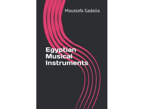 Livro Egyptian Musical Instruments de Moustafa Gadalla (Inglês)