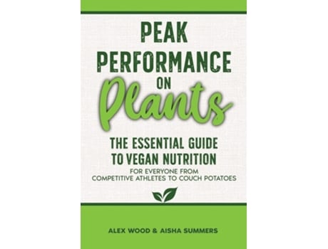 Livro Peak Performance On Plants De Alex Wood E Aisha Summers (inglês)